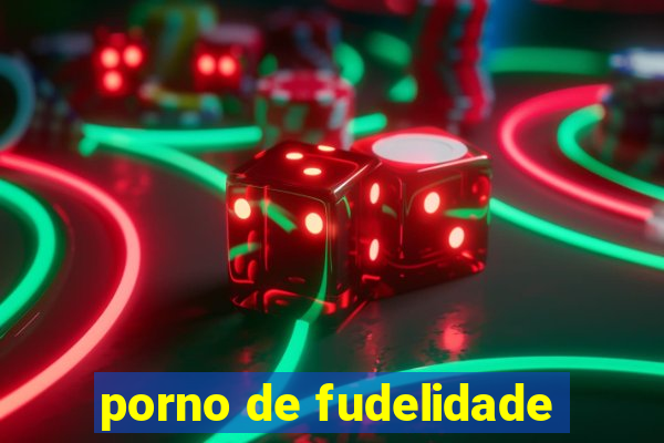 porno de fudelidade